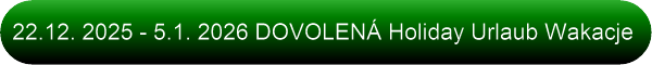 22.12. 2025 - 5.1. 2026 DOVOLENÁ Holiday Urlaub Wakacje 